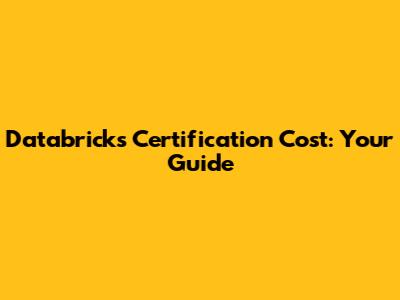 Databricks Certification Cost: Your Guide