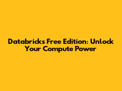 Databricks Free Edition: Unlock Your Compute Power