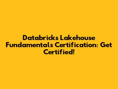 Databricks Lakehouse Fundamentals Certification: Get Certified!
