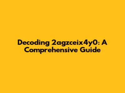 Decoding 2agzceix4y0: A Comprehensive Guide