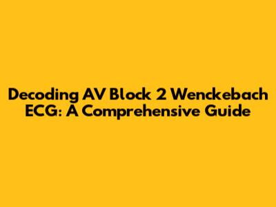 Decoding AV Block 2 Wenckebach ECG: A Comprehensive Guide