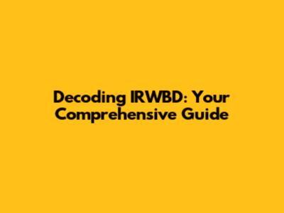 Decoding IRWBD: Your Comprehensive Guide