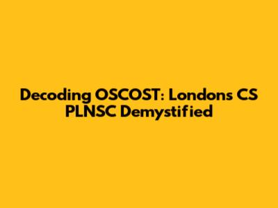 Decoding OSCOST: London's CS PLNSC Demystified