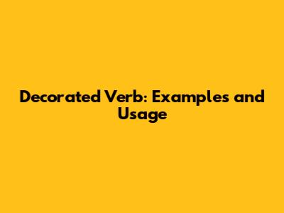 Decorated Verb: Examples and Usage