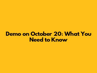 Demo on October 20: What You Need to Know