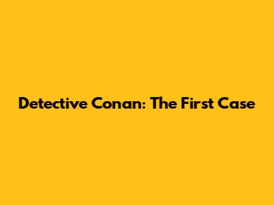 Detective Conan: The First Case