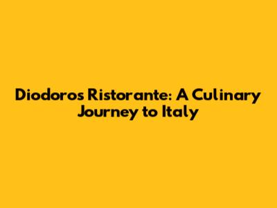 Diodoros Ristorante: A Culinary Journey to Italy