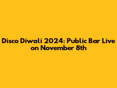 Disco Diwali 2024: Public Bar Live on November 8th