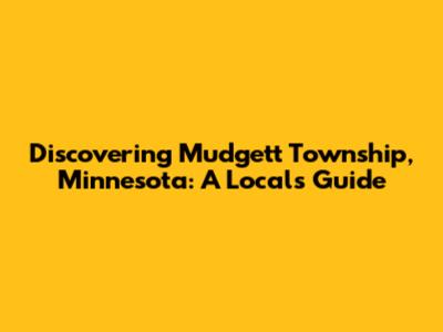 Discovering Mudgett Township, Minnesota: A Local's Guide