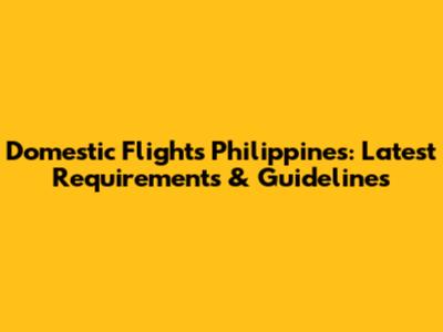 Domestic Flights Philippines: Latest Requirements & Guidelines