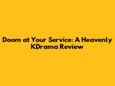 Doom at Your Service: A Heavenly KDrama Review