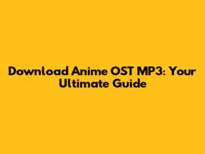 Download Anime OST MP3: Your Ultimate Guide
