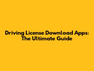 Driving License Download Apps: The Ultimate Guide