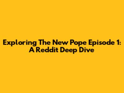 Exploring 'The New Pope' Episode 1: A Reddit Deep Dive