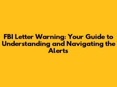 FBI Letter Warning: Your Guide to Understanding and Navigating the Alerts