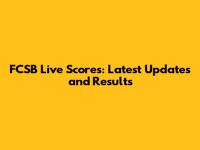 FCSB Live Scores: Latest Updates and Results