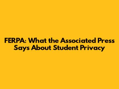 FERPA: What the Associated Press Says About Student Privacy