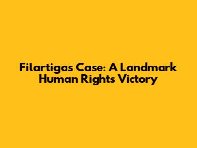 Filartiga's Case: A Landmark Human Rights Victory