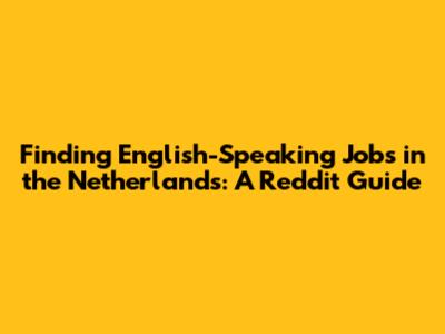 Finding English-Speaking Jobs in the Netherlands: A Reddit Guide