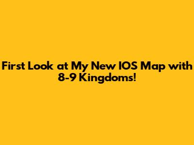 First Look at My New IOS Map with 8-9 Kingdoms!