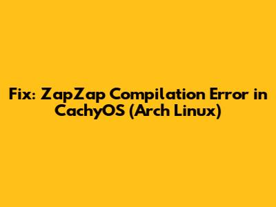 Fix: ZapZap Compilation Error in CachyOS (Arch Linux)