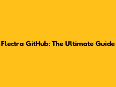 Flectra GitHub: The Ultimate Guide