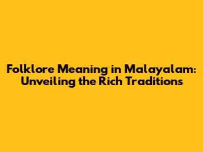 Folklore Meaning in Malayalam: Unveiling the Rich Traditions