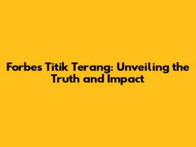 Forbes Titik Terang: Unveiling the Truth and Impact