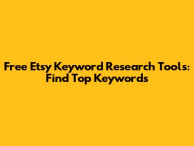 Free Etsy Keyword Research Tools: Find Top Keywords