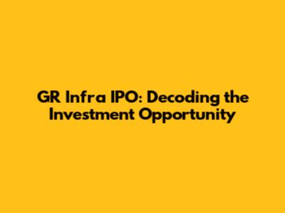 GR Infra IPO: Decoding the Investment Opportunity