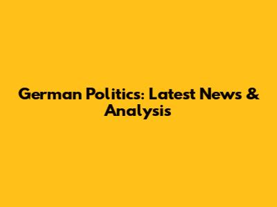 German Politics: Latest News & Analysis