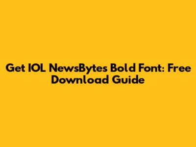 Get IOL NewsBytes Bold Font: Free Download Guide