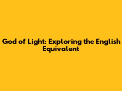 God of Light: Exploring the English Equivalent