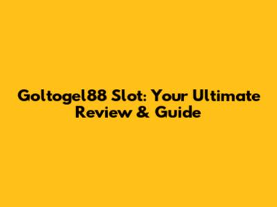 Goltogel88 Slot: Your Ultimate Review & Guide