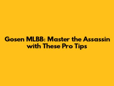 Gosen MLBB: Master the Assassin with These Pro Tips