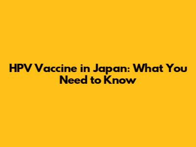 HPV Vaccine in Japan: What You Need to Know