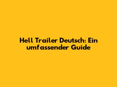 Hell Trailer Deutsch: Ein umfassender Guide