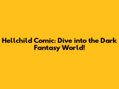 Hellchild Comic: Dive into the Dark Fantasy World!