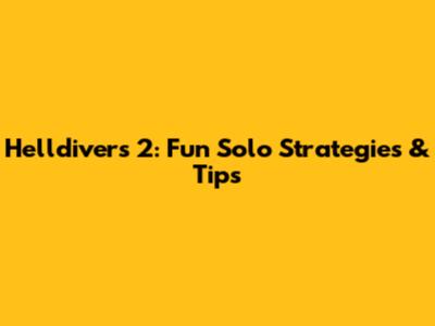 Helldivers 2: Fun Solo Strategies & Tips