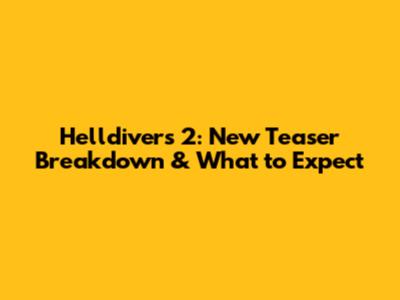 Helldivers 2: New Teaser Breakdown & What to Expect