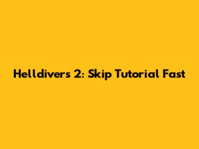 Helldivers 2: Skip Tutorial Fast