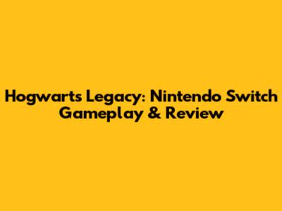 Hogwarts Legacy: Nintendo Switch Gameplay & Review