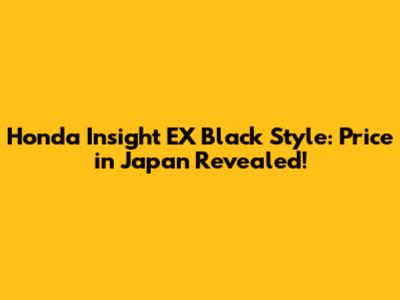 Honda Insight EX Black Style: Price in Japan Revealed!