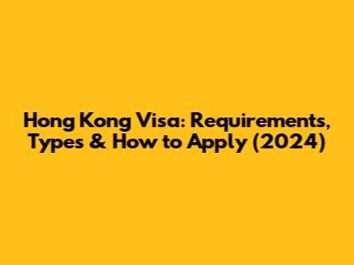 Hong Kong Visa: Requirements, Types & How to Apply (2024)