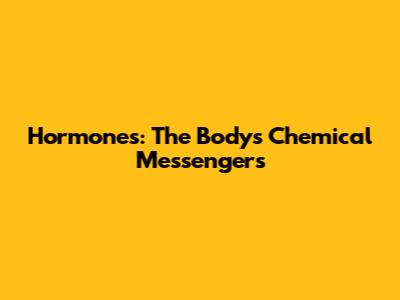 Hormones: The Body's Chemical Messengers