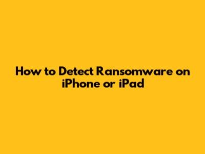 How to Detect Ransomware on iPhone or iPad