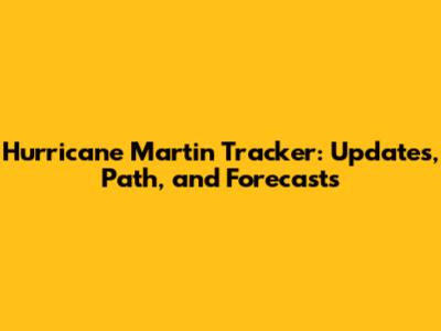 Hurricane Martin Tracker: Updates, Path, and Forecasts