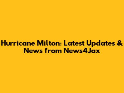 Hurricane Milton: Latest Updates & News from News4Jax
