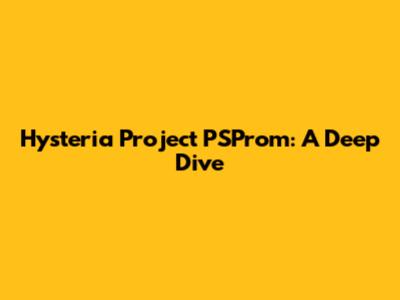 Hysteria Project PSProm: A Deep Dive