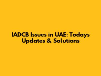 IADCB Issues in UAE: Today's Updates & Solutions